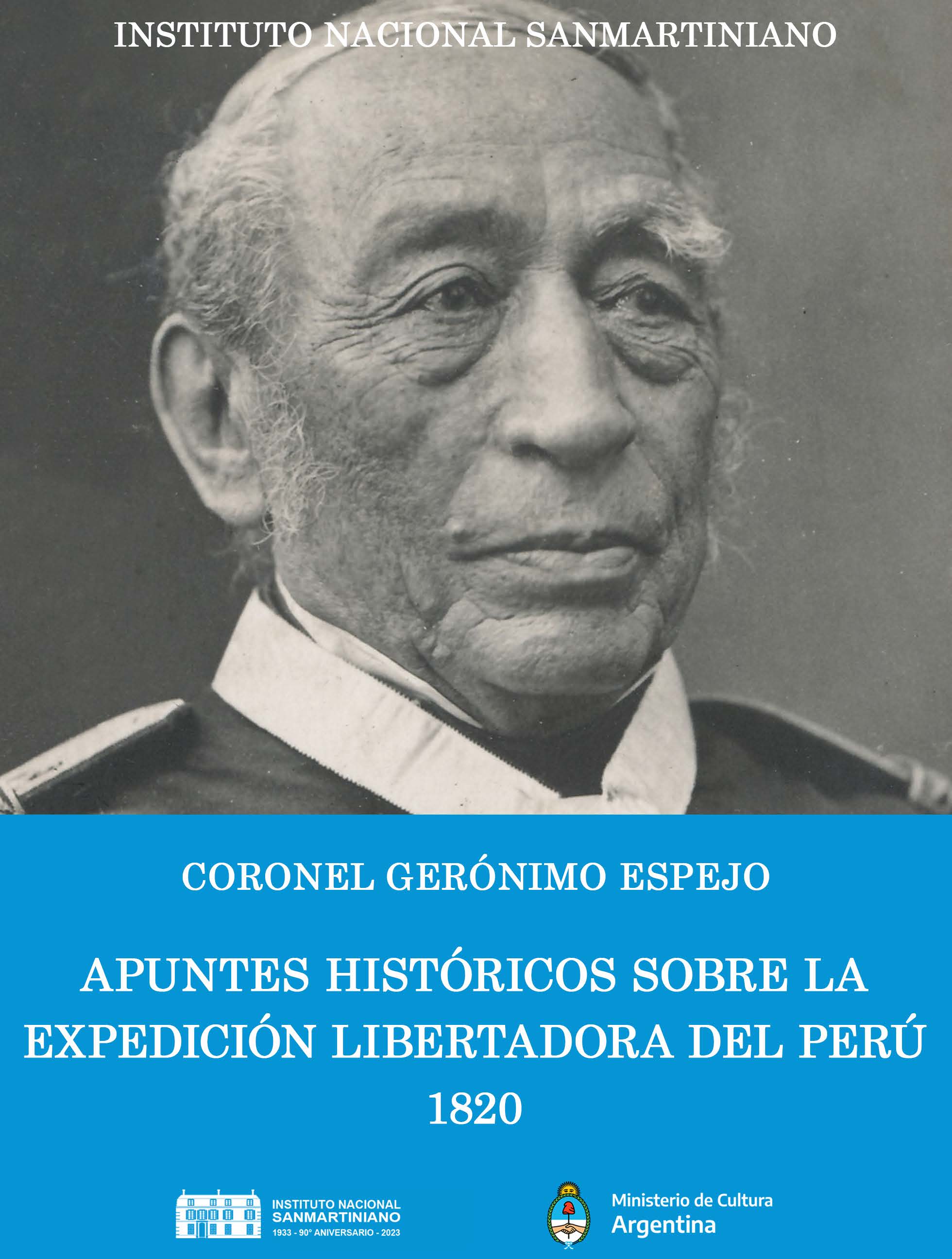 ESPEJO, Gerónimo. "Apuntes históricos sobre la Expedición Libertadora del Perú. 1820". Instituto Nacional Sanmartiniano. Buenos Aires, 2023.