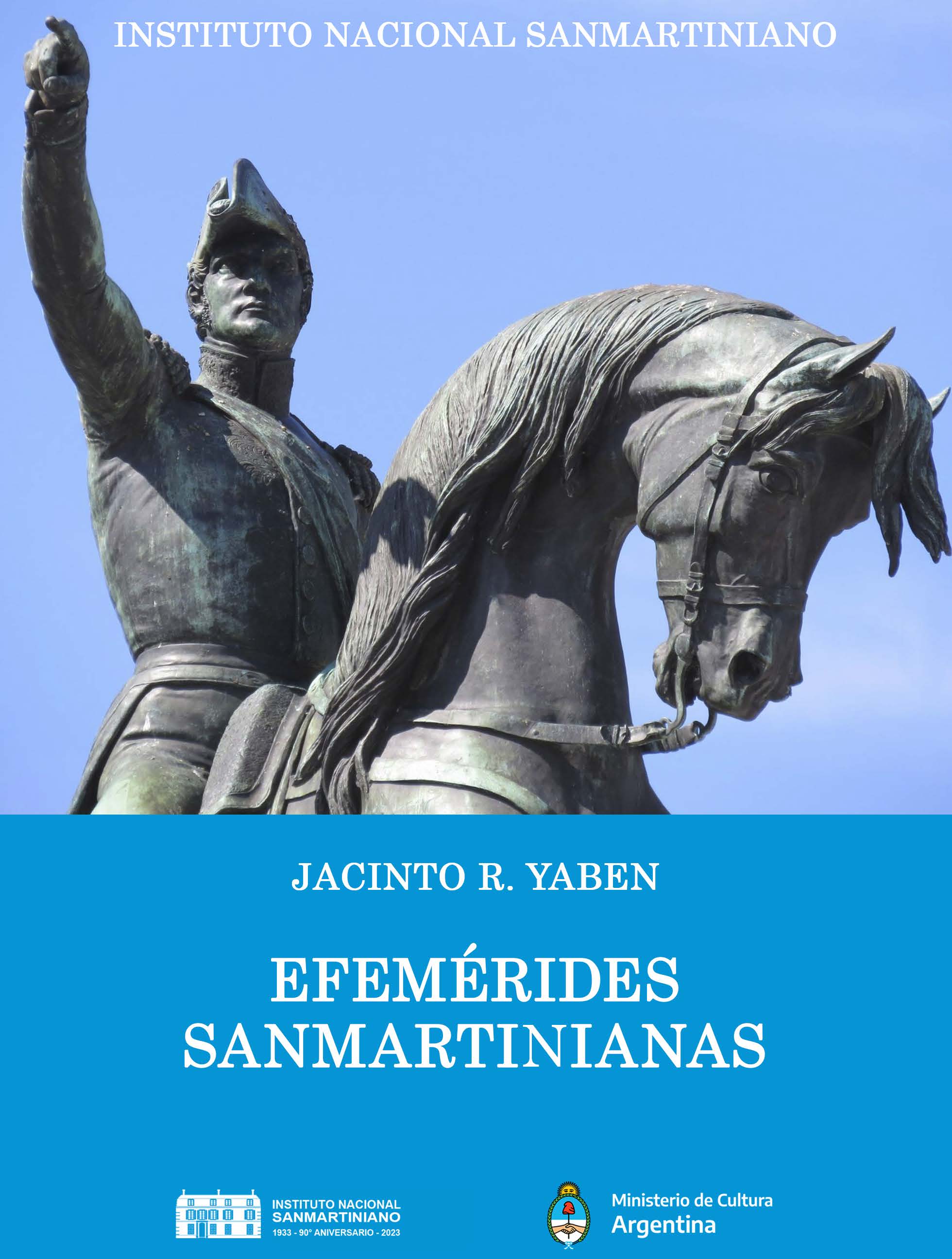 YABÉN, Jacinto R. "Efemérides Sanmartinianas". Instituto Nacional Sanmartiniano. Buenos Aires, 2023.
