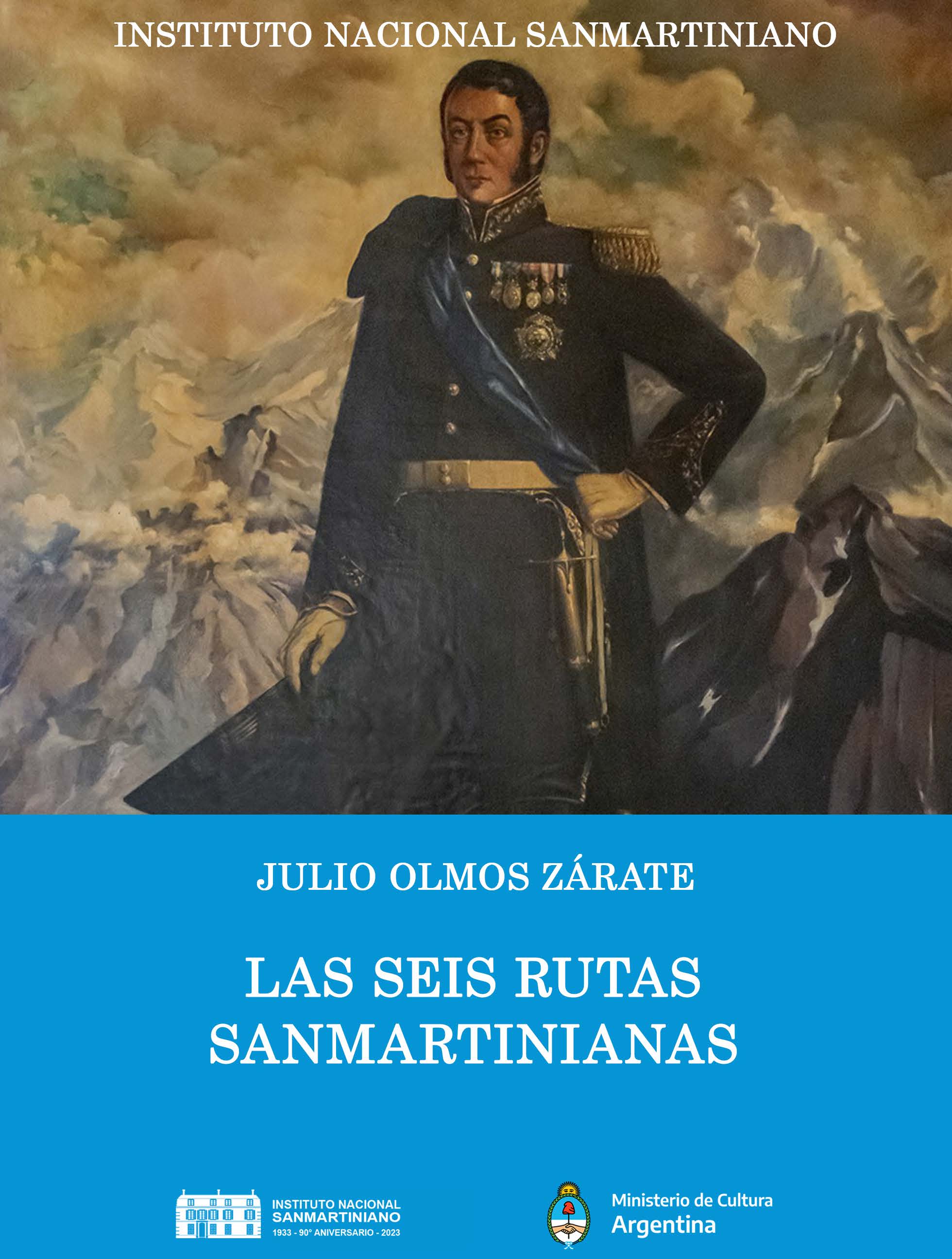 OLMOS ZÁRATE, Julio. "Las seis rutas sanmartinianas". Instituto Nacional Sanmartiniano. Buenos Aires, 2023.